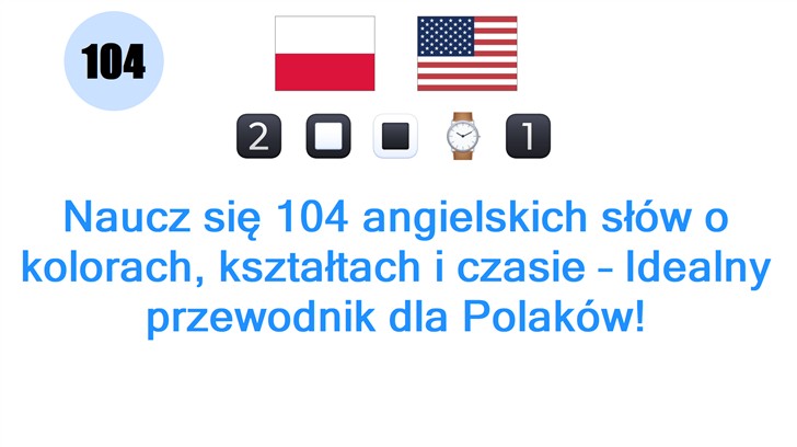 Naucz się 104 angielskich słów o kolorach, kształtach i czasie – Idealny przewodnik dla Polaków!